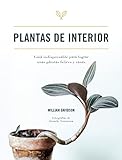 Plantas de interior. Guía indispensable para lograr unas plantas felices y sanas (JARDINERIA Y PLANTAS DE INTERIOR)