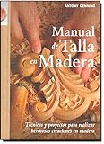Manual de talla en madera: Técnicas y proyectos para realizar hermosas creaciones en madera (Artesaria De La Madera)